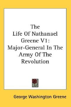 portada the life of nathanael greene v1: major-general in the army of the revolution