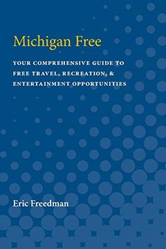 portada Michigan Free: Your Comprehensive Guide to Free Travel, Recreation, and Entertainment Opportunities: A Comprehensive Guide to Free Travel, Recreation, and Entertainment Opportunities (Family Travel) (en Inglés)