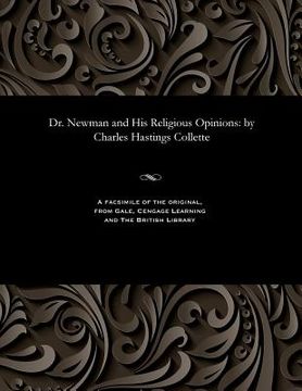 portada Dr. Newman and His Religious Opinions: By Charles Hastings Collette (en Inglés)