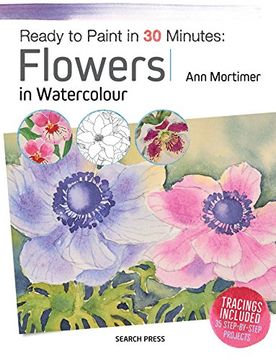 portada Ready to Paint in 30 Minutes: Flowers in Watercolour (en Inglés)