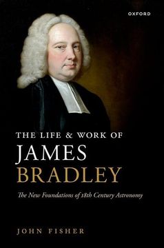 portada The Life and Work of James Bradley: The new Foundations of 18Th Century Astronomy 