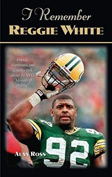 portada I Remember Reggie White: Friends, Teammates, and Coaches Talk About the Nfl's "Minister of Defense" (in English)