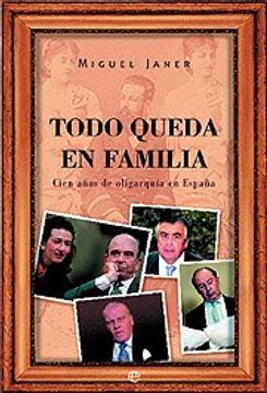 portada Todo Queda en Familia: Cien Años de Oligarquía en España