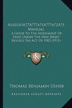 portada assessora acentsacentsa a-acentsa acentss manual: a guide to the assessment of taxes under the new jersey revised tax act of 1903 (1911) (en Inglés)