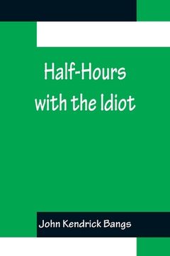 portada Half-Hours with the Idiot (in English)
