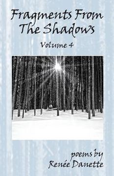 portada Fragments From The Shadows - Volume 4: poems by Renee Danette (en Inglés)