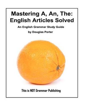 portada mastering a, an, the - english articles solved
