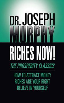 portada Riches Now!  The Prosperity Classics: How to Attract Money; Riches are Your Right; Believe in Yourself