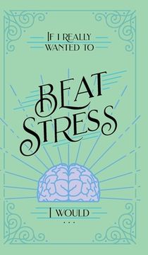 portada If I Really Wanted to Beat Stress, I Would... 