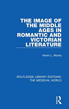 portada The Image of the Middle Ages in Romantic and Victorian Literature (Routledge Library Editions: The Medieval World) (en Inglés)