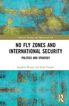 portada No fly Zones and International Security: Politics and Strategy (Military Strategy and Operational Art) (en Inglés)