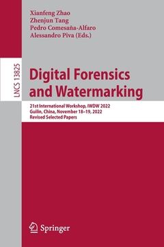 portada Digital Forensics and Watermarking: 21st International Workshop, Iwdw 2022, Guilin, China, November 18-19, 2022, Revised Selected Papers (en Inglés)