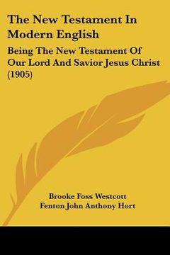 portada the new testament in modern english: being the new testament of our lord and savior jesus christ (1905) (in English)