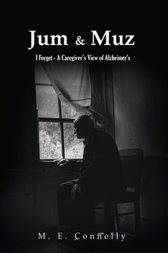 portada Jum & Muz: I Forget - A Caregiver's View of Alzheimer's (en Inglés)