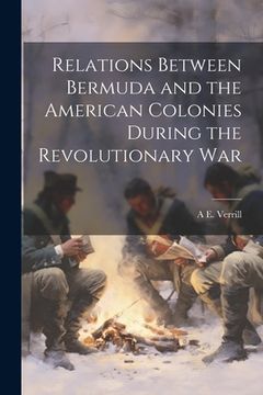 portada Relations Between Bermuda and the American Colonies During the Revolutionary War (en Inglés)