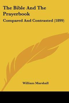 portada the bible and the prayerbook: compared and contrasted (1899) (in English)