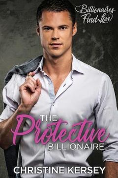 portada The Protective Billionaire: Billionaires Find Love (en Inglés)