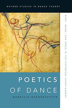 portada Poetics of Dance: Body, Image, and Space in the Historical Avant-Gardes (Oxford Studies in Dance Theory) (en Inglés)