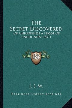 portada the secret discovered: or unhappiness a proof of unholiness (1851) (en Inglés)