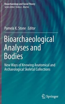 portada Bioarchaeological Analyses and Bodies: New Ways of Knowing Anatomical and Archaeological Skeletal Collections (in English)