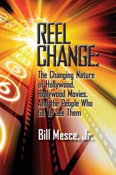 portada Reel Change: The Changing Nature of Hollywood, Hollywood Movies, and the People Who Go to See Them