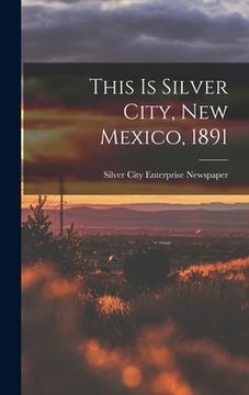 portada This is Silver City, New Mexico, 1891 (en Inglés)