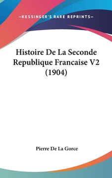 portada Histoire De La Seconde Republique Francaise V2 (1904) (en Francés)
