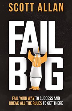 portada Fail Big: Fail Your way to Success and Break all the Rules to get There: Fail Your way to Success and Break all the Rules to get There (Bulletproof Mindset Mastery) (en Inglés)