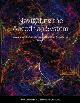 portada Navigating the Abcedrian System: A course of study exploring the American Alphabet in Magic (in English)