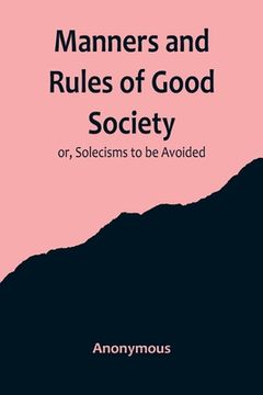 portada Manners and Rules of Good Society; or, Solecisms to be Avoided (en Inglés)