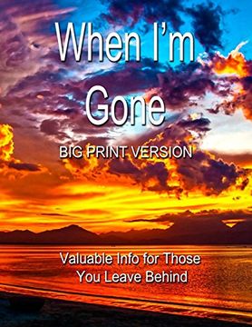 portada When i'm Gone (Big Print Version): Valuable Info for Those you Leave Behind (en Inglés)