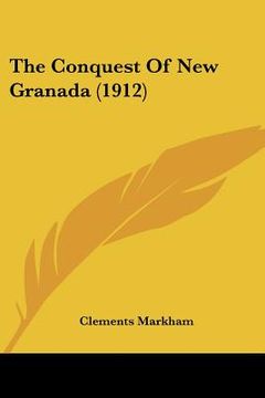 portada the conquest of new granada (1912) (in English)