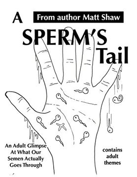 portada A Sperm's Tail: An Adult Glimpse of What our Semen Actually Goes Through (in English)