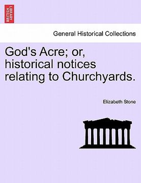 portada god's acre; or, historical notices relating to churchyards. (en Inglés)