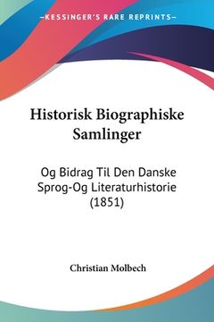 portada Historisk Biographiske Samlinger: Og Bidrag Til Den Danske Sprog-Og Literaturhistorie (1851)
