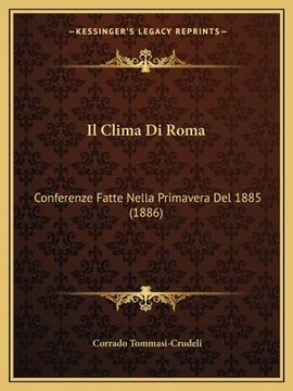 portada Il Clima Di Roma: Conferenze Fatte Nella Primavera Del 1885 (1886) (en Italiano)