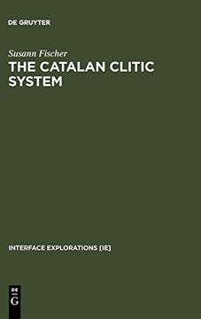 portada The Catalan Clitic System: A Diachronic Perspective on its Syntax and Phonology (Interface Explorations [Ie]) 