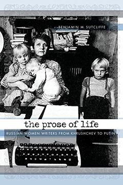 portada The Prose of Life: Russian Women Writers From Khrushchev to Putin (en Inglés)