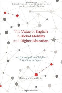 portada The Value of English in Global Mobility and Higher Education: An Investigation of Higher Education in Cyprus (Critical Perspectives on Language, Mobility and International Education) (en Inglés)