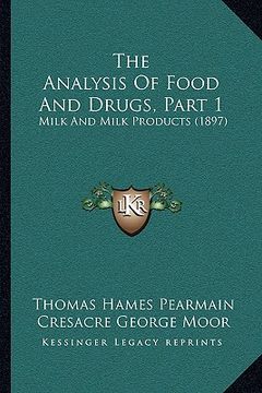 portada the analysis of food and drugs, part 1: milk and milk products (1897) (in English)