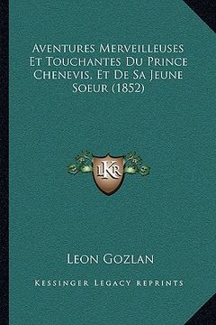 portada Aventures Merveilleuses Et Touchantes Du Prince Chenevis, Et De Sa Jeune Soeur (1852) (en Francés)