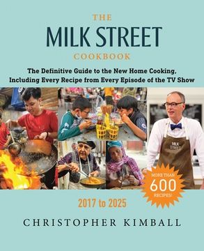 portada The Milk Street Cookbook: The Definitive Guide to the New Home Cooking, with Every Recipe from the TV Show, 2017-2025 (en Inglés)