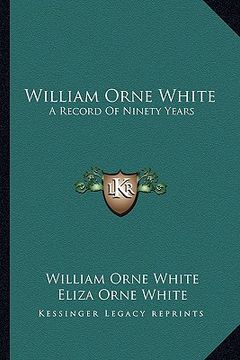 portada william orne white: a record of ninety years (in English)