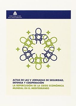 portada Actas de las V Jornadas de Seguridad, Defensa y Cooperación: La repercusión de la crisis económica mundial en el Mediterráneo (Publicaciones Institucionales)