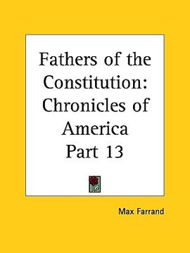 portada fathers of the constitution: chronicles of america part 13 (en Inglés)
