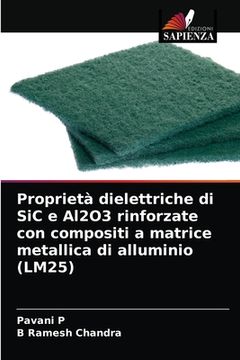portada Proprietà dielettriche di SiC e Al2O3 rinforzate con compositi a matrice metallica di alluminio (LM25) (in Italian)