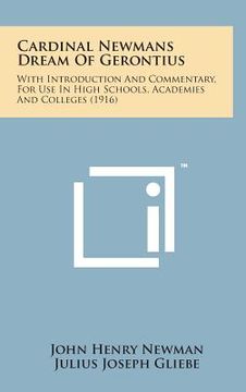 portada Cardinal Newmans Dream of Gerontius: With Introduction and Commentary, for Use in High Schools, Academies and Colleges (1916) (en Inglés)