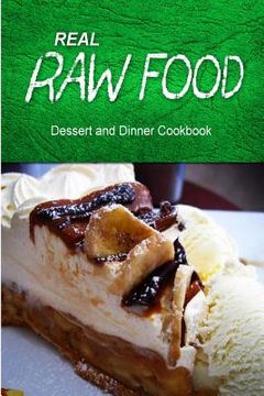 portada Real Raw Food - Dessert and Dinner Cookbook: Raw diet cookbook for the raw lifestyle