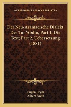 portada Der Neu-Aramaeische Dialekt Des Tur 'Abdin, Part 1, Die Text; Part 2, Uebersetzung (1881) (in German)