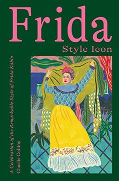 portada Frida: Style Icon: A Celebration of the Remarkable Style of Frida Kahlo